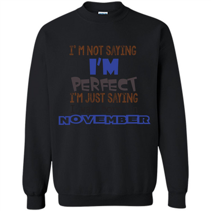 I'M Not Saying I Am Perfect I'M Just Saying I Was Born In November Black
