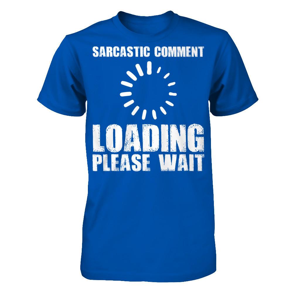 Sarcastic Comment, Loading, Please Wait Next Level - Unisex Fitted Tee Royal