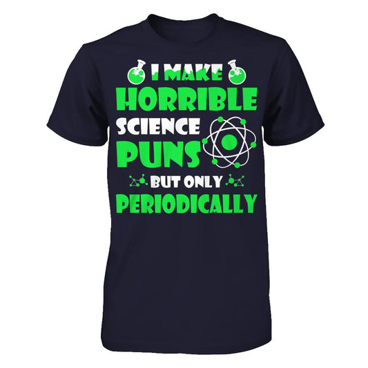 I Make Horrible Science Puns But Only Periodically T-shirt Next Level - Unisex Fitted Tee Midnight Navy