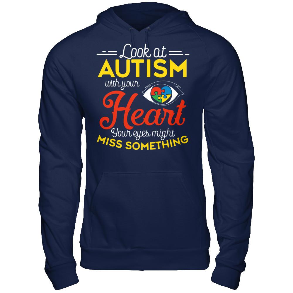 Look At Autism With Your Heart Your Eyes Might Miss Something T-shirt Gildan - Pullover Hoodie Navy