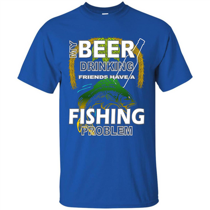 Beer Drinking Friends Have A Fishing Problem T-Shirt Royal