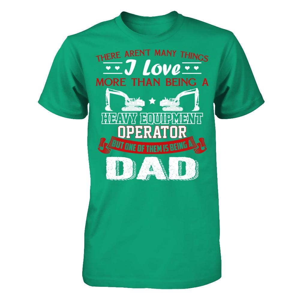 There Aren’t Many Things I Love More Than Being A Heavy Equipment Operator But One Of Them Is Being A Dad Gildan - Short Sleeve Tee Kelly Green