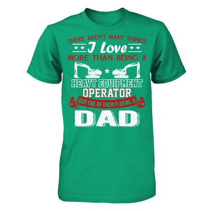 There Aren’t Many Things I Love More Than Being A Heavy Equipment Operator But One Of Them Is Being A Dad Gildan - Short Sleeve Tee Kelly Green
