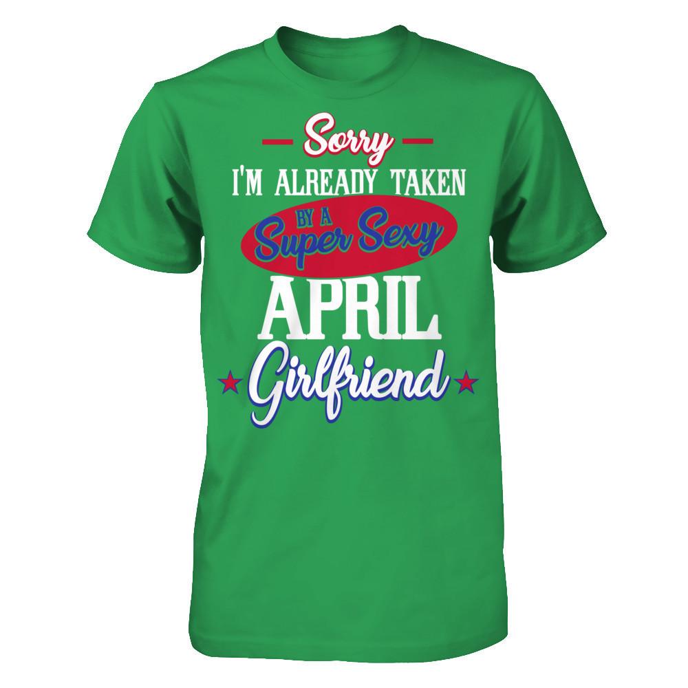 Sorry I'm Already Taken By A Super Sexy April Girlfriend Next Level - Unisex Fitted Tee Kelly Green