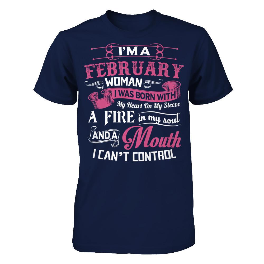 Iäó»m A February Woman I Was Born With My Heart On My Sleeve A Fire In My Soul And A Mouth I Canäó»t Control Gildan - Short Sleeve Tee Navy