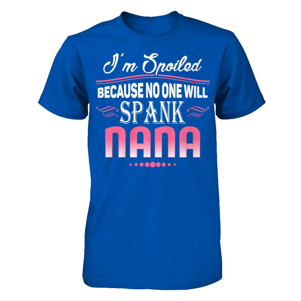 Spoiled Because No One Will Spank Nana Next Level - Unisex Fitted Tee Royal