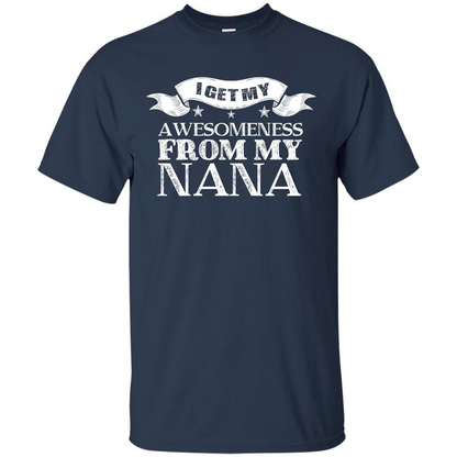 Family T-shirt I Get My Awesomeness From My Nana Navy
