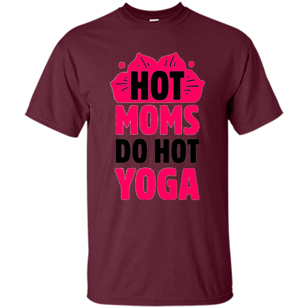 Mothers Day Gift T-shirt Hot Sexy Moms Do Hot Yoga Maroon