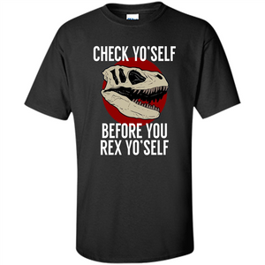 Dinosaur T-shirt Check Yo'Self Before You Rex Yo'Self T-shirt