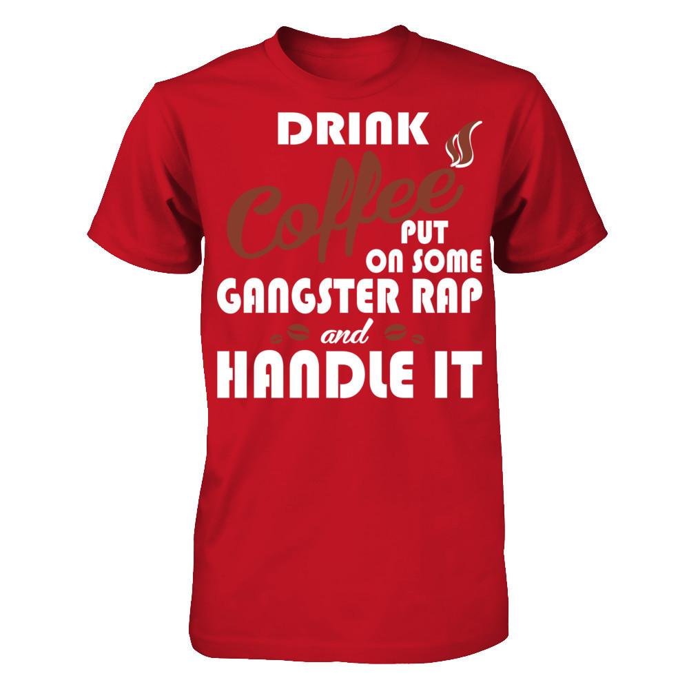 Drink Coffee Put On Some Gangster Rap & Handle It T-shirt Gildan - Short Sleeve Tee Red