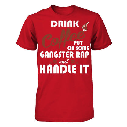 Drink Coffee Put On Some Gangster Rap & Handle It T-shirt Gildan - Short Sleeve Tee Red