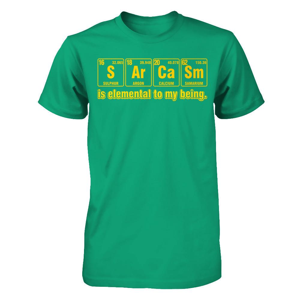 Sarcasm Is Elemental To My Being T-shirt Gildan - Short Sleeve Tee Kelly Green