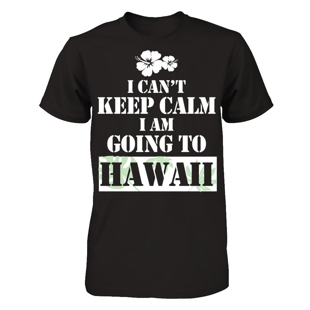 I Can't Keep Calm I Am Going To Hawaii T-shirt Gildan - Short Sleeve Tee Black