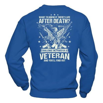 Want To Know If There's Life After Death - Challenge The Power Of A Veteran And You'll Find Out T-shirt Gildan - Pullover Sweatshirt Royal