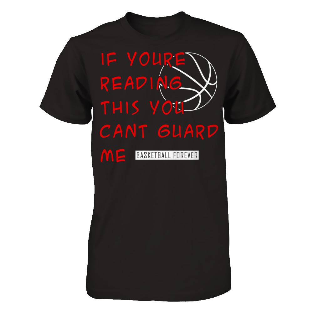 Basketball Forever - If You're Reading This You Can't Guard Me T-shirt Gildan - Short Sleeve Tee Black