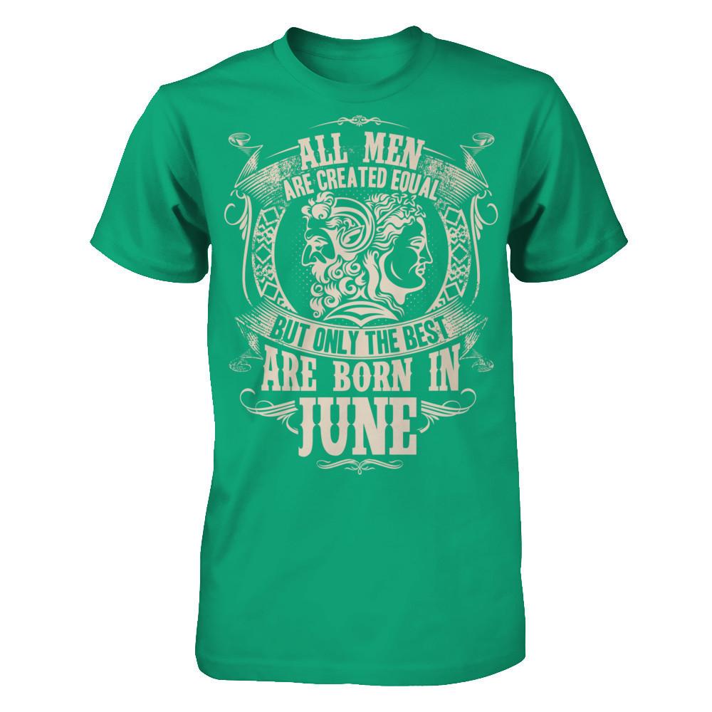 All Men Are Created Equal But Only The Best Are Born In June T-shirt Gildan - Short Sleeve Tee Kelly Green