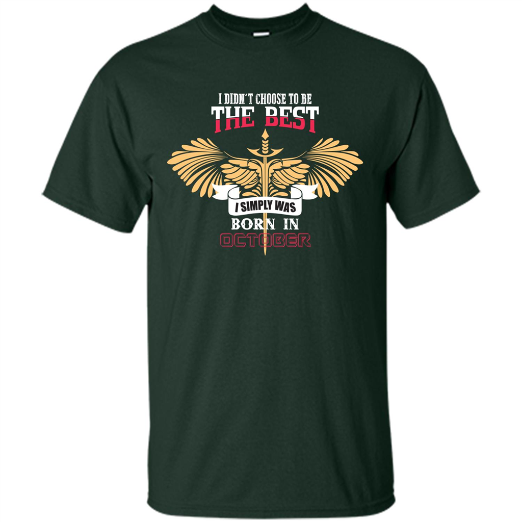 October. I Didnäó»t Choose To Be The Best I Simply Was Born In October T-shirt Forest Green