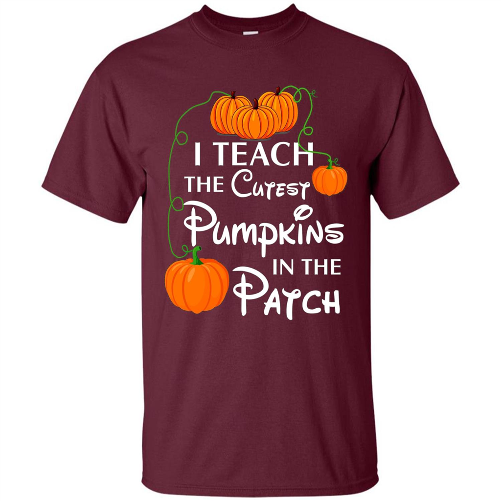 I Teach The Cutest Pumpkin In The Patch Funny T-shirt Maroon
