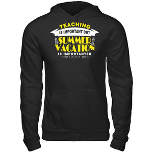 Teaching Is Important But Summer Vacation Is Importanter T-shirt