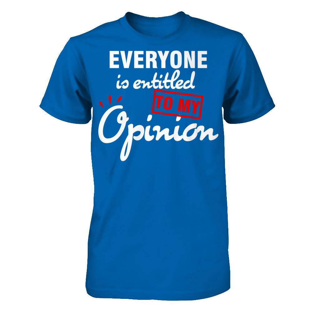 Everyone Is Entitled To My Opinion T-shirt Gildan - Short Sleeve Tee Royal