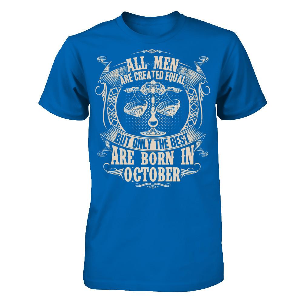 All Men Are Created Equal, But Only The Best Are Born In October T-shirt Gildan - Short Sleeve Tee Royal