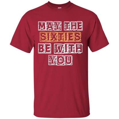 Birthday Gift T-shirt May The Sixties Be With You T-shirt Cardinal