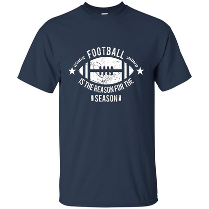 Football Is The Reason For The Season Funny Fan T-Shirt Navy