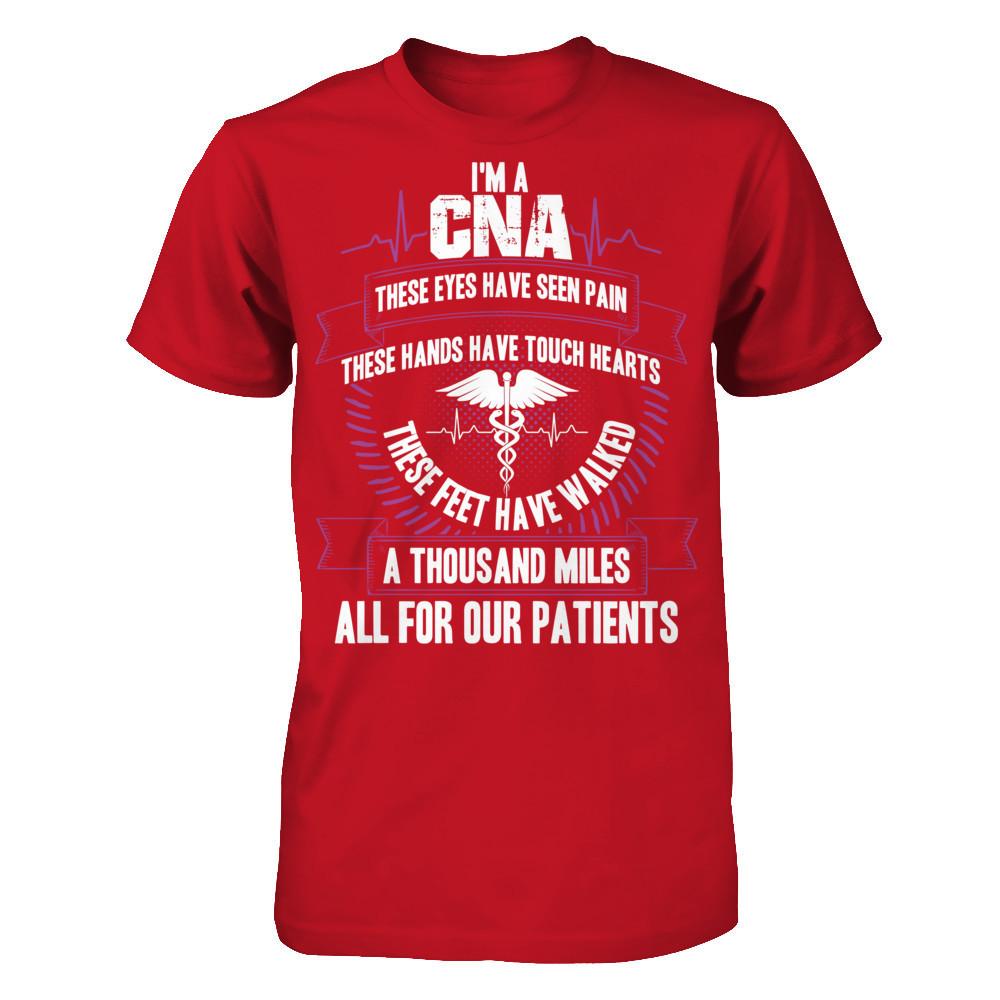 I'm A CNA, These Eyes Have Seen Pain, These Hands Have Touch Hearts. All For Our Patients T-shirt Gildan - Short Sleeve Tee Red