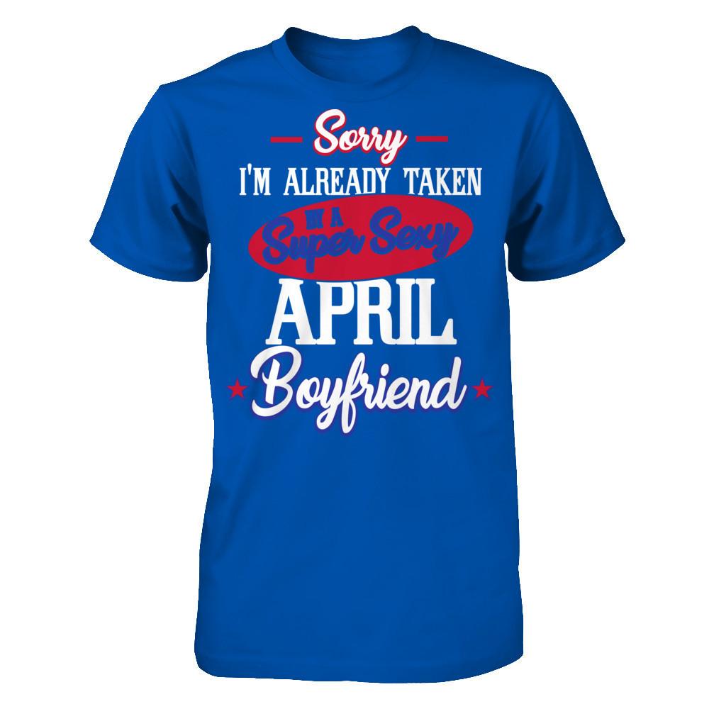 Sorry I'm Already Taken By A Super Sexy April Boyfriend Next Level - Unisex Fitted Tee Royal