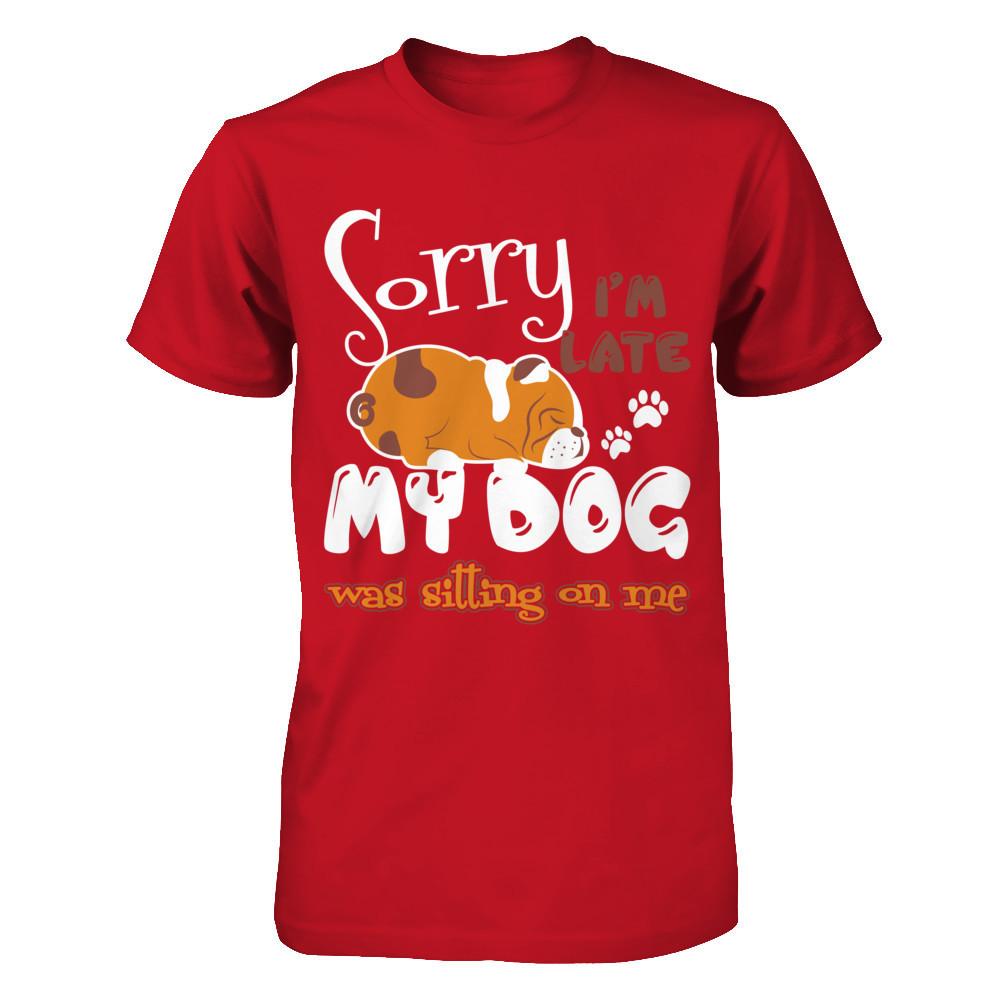 Sorry I'm Late My Dog Was Sitting On Me T-shirt Gildan - Short Sleeve Tee Red