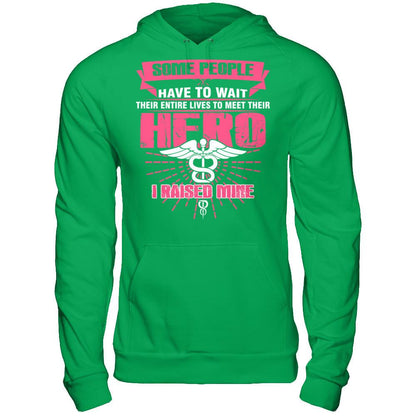 Nurse - Some People Have To Wait Their Entire Lives To Meet Their Hero I Raised Mine Gildan - Pullover Hoodie Irish Green