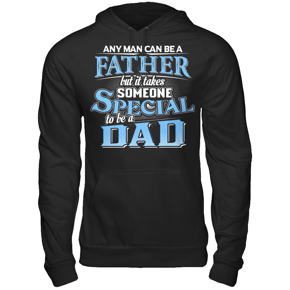 Any Man Can Be A Father, But It Takes Someone Special To Be A Dad T-shirt Gildan - Pullover Hoodie Black