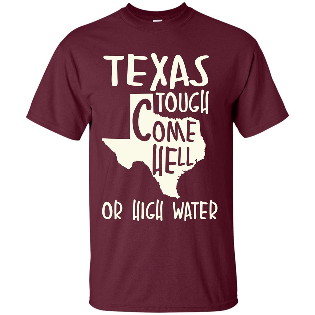 Texas Tough Come Hell Or High Water T-shirt Maroon