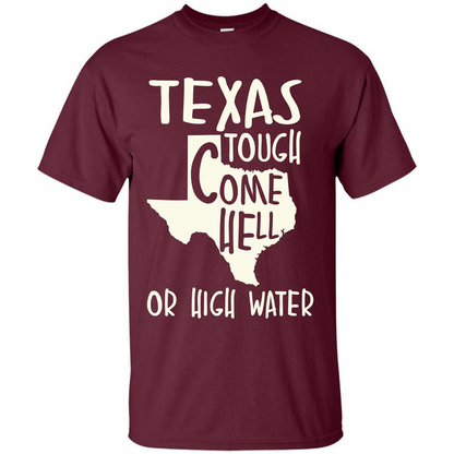 Texas Tough Come Hell Or High Water T-shirt Maroon