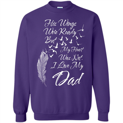 His Wings Were Ready But My Heart Was Not T-shirt I Love My Dad T-shirt Purple