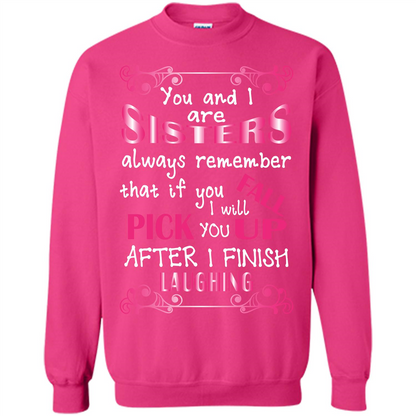 Family T-shirt You And I Are Sisters. If You FallI Will Pick You Up After I Finish Laughing Heliconia