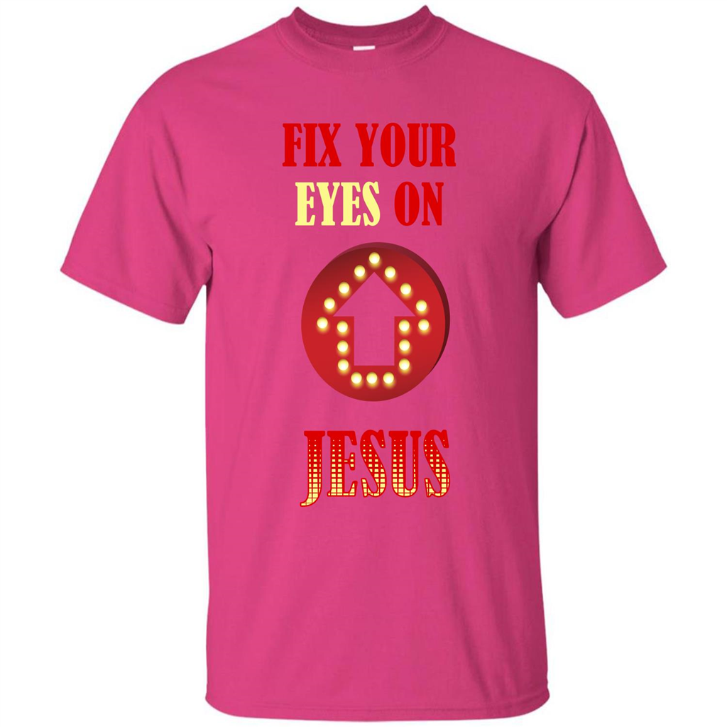 Christian T-shirt Fix Your Eyes On Jesus T-shirt Heliconia