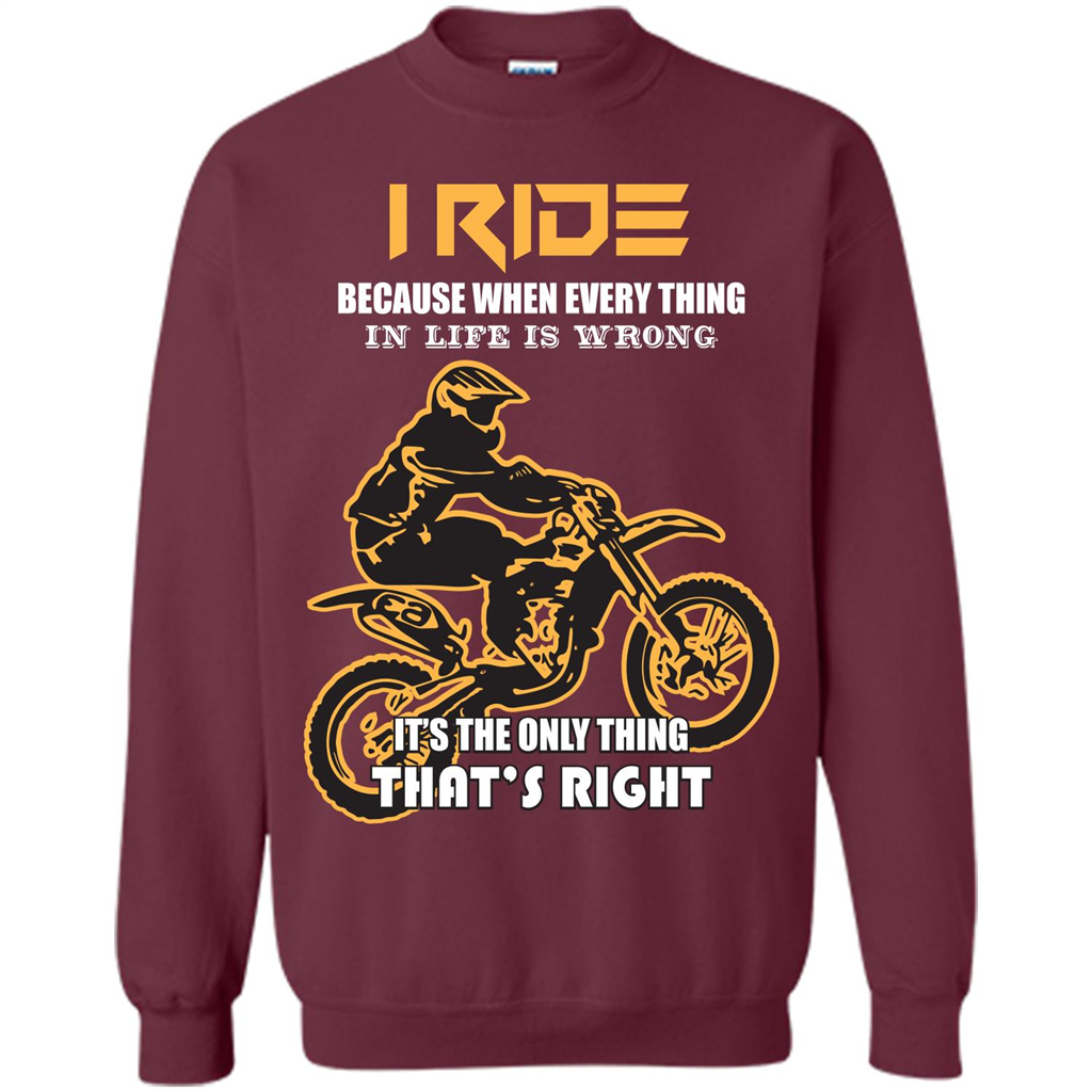 Rider T-shirt I Ride Because When Every Thing In Life Is Wrong Maroon