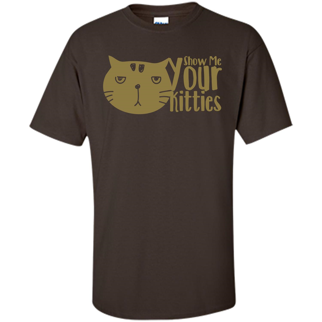 Cat Lover T-shirt Show Me Your Kitties Dark Chocolate