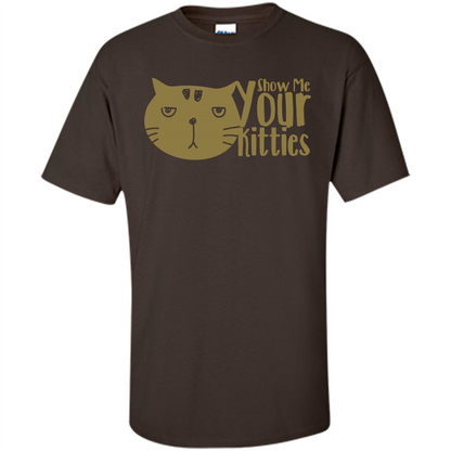 Cat Lover T-shirt Show Me Your Kitties Dark Chocolate