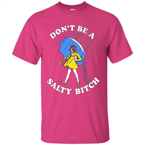 Don't Be A Salty Bitch T-shirt