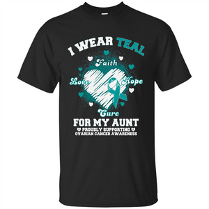 I Wear Teal For My Aunt - Ovarian Cancer Awareness T-Shirt