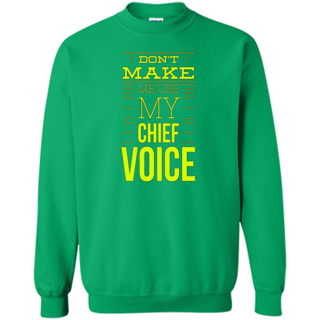 Don't Make Me Use My Chief Voice T-shirt Irish Green