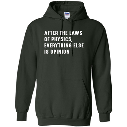 After The Laws Of Physics Everything Else Is Opinion T-shirt Forest Green