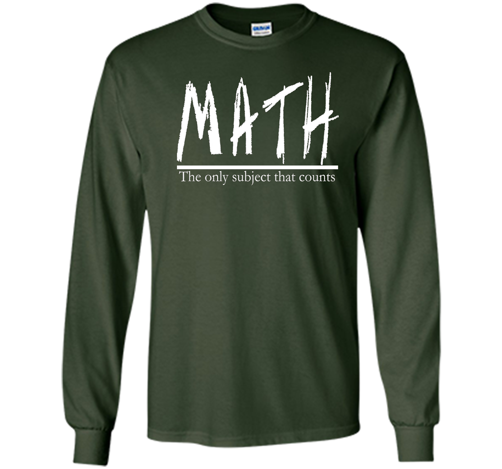 Math - The Only Subject That Counts Math Teacher Pun TShirt t-shirt Forest Green