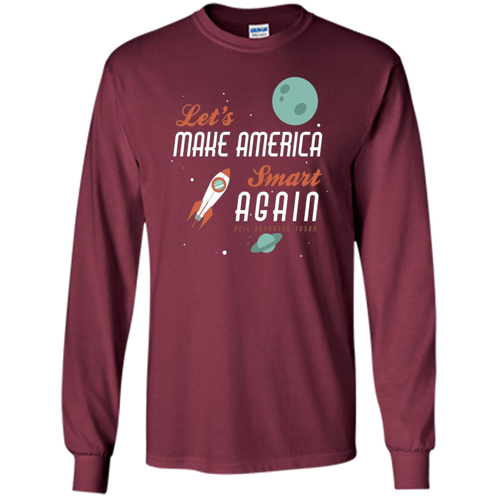 Neil deGrasse Tyson Quote Make America Smart Again T-shirt Maroon