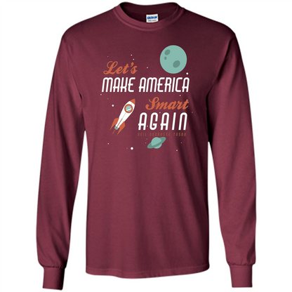 Neil deGrasse Tyson Quote Make America Smart Again T-shirt Maroon
