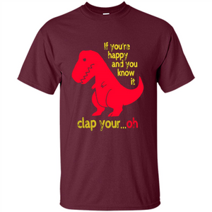 T-Rex If You'Re Happy You Know It Clap Your Oh T-shirt