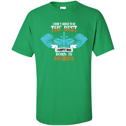 November. I Didnäó»t Choose To Be The Best I Simply Was Born In November T-shirt Irish Green