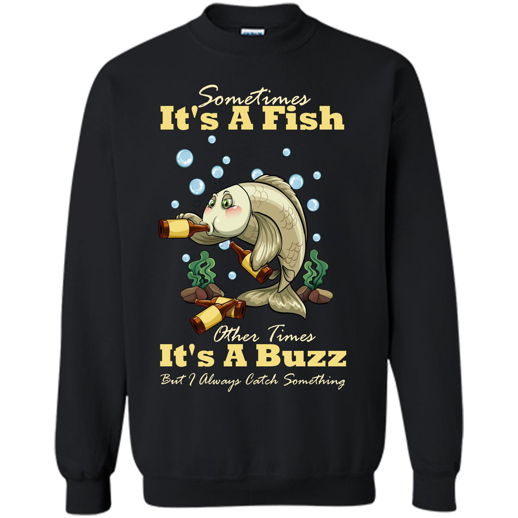 Fishing T-shirt Sometimes It's A Fish Other Times It's A Buzz Black